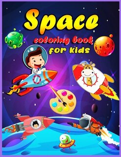 Space Coloring Book For Kids For Kids Ages 4-8: Fantastic Outer Space Coloring For Boys And Girls With Space Ships, Rockets, Astronauts, Planets An