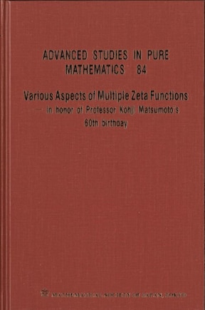 Various Aspects Of Multiple Zeta Functions - In Honor Of Professor Kohji Matsumoto's 60th Birthday - Proceedings Of The International Conference