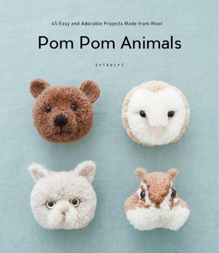 Front cover_Pom Pom Animals: 45 Easy and Adorable Projects Made from Wool