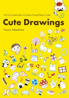 Front cover_Cute Drawings: 474 Fun Exercises to Draw Everything Cuter