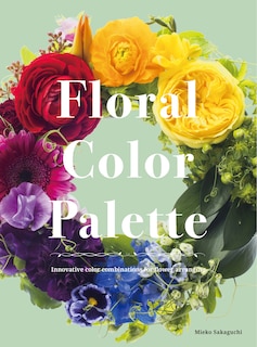 Front cover_Floral Color Palette: Innovative Color Combinations For Flower Arranging