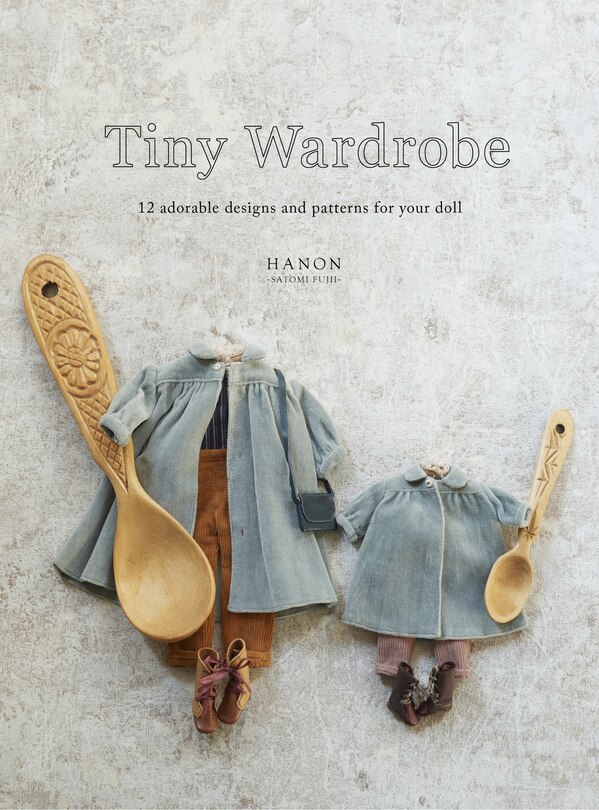 Front cover_Tiny Wardrobe: 12 Adorable Designs And Patterns For Your Doll
