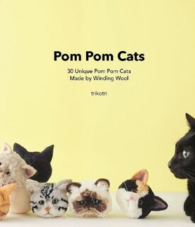 Front cover_Pom Pom Cats: 30 Unique Pom Pom Cats Made By Winding Wool