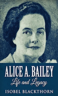 Couverture_Alice A. Bailey - Life And Legacy