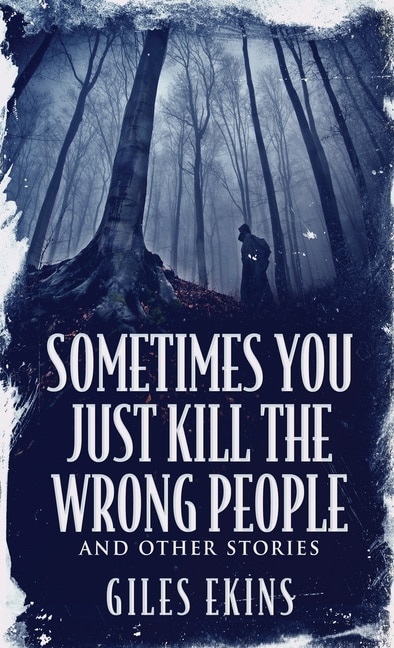 Couverture_Sometimes You Just Kill The Wrong People and Other Stories