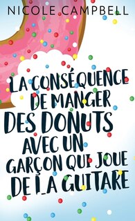 Front cover_La Conséquence De Manger Des Donuts Avec Un Garçon Qui Joue De La Guitare