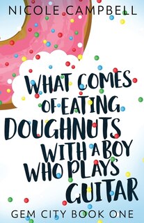 Couverture_What Comes Of Eating Doughnuts With A Boy Who Plays Guitar