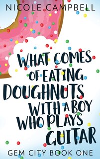 Front cover_What Comes Of Eating Doughnuts With A Boy Who Plays Guitar