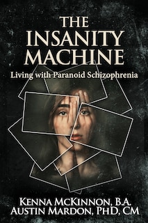 Front cover_The Insanity Machine - Life With Paranoid Schizophrenia