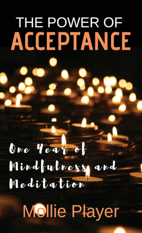 The Power Of Acceptance: One Year Of Mindfulness And Meditation