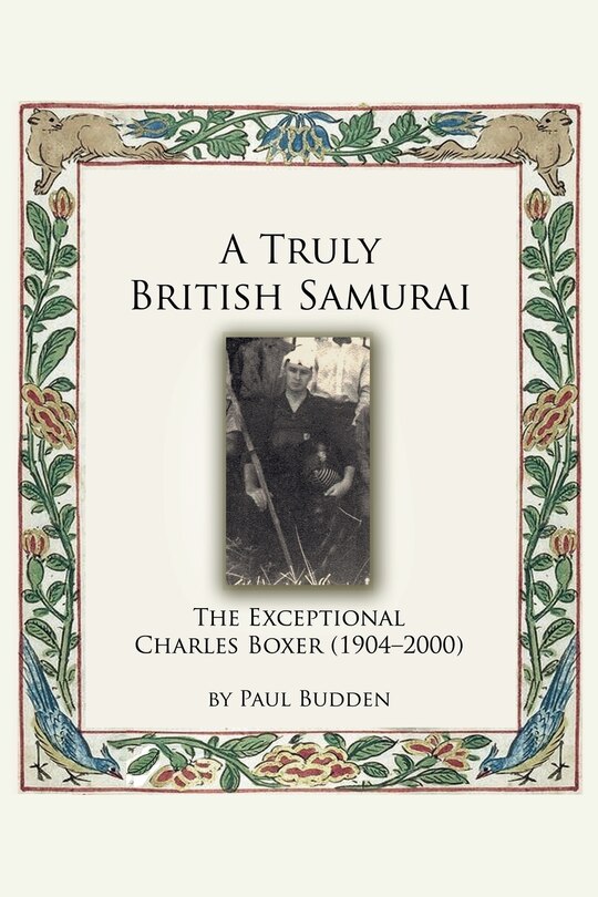 Front cover_A Truly British Samurai - The Exceptional Charles Boxer (1904-2000)