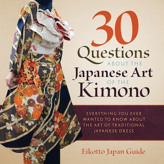 Front cover_30 Questions about the Japanese Art of the Kimono