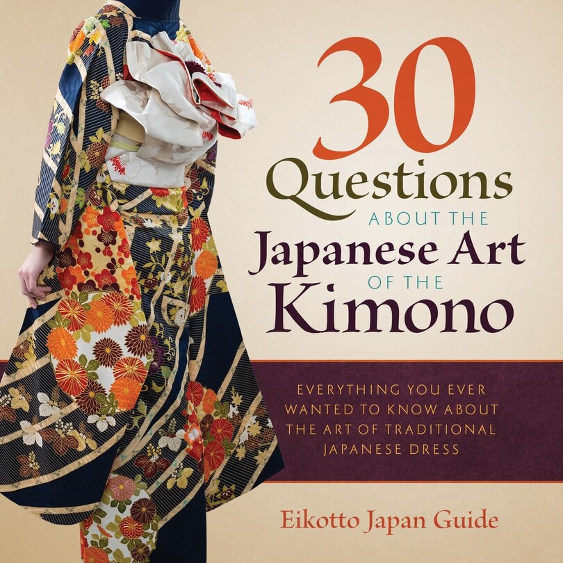 Front cover_30 Questions about the Japanese Art of the Kimono