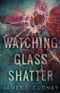 Front cover_Watching Glass Shatter