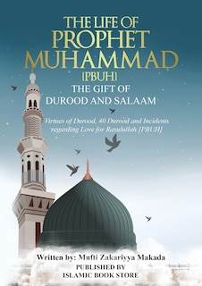 Front cover_The Life of Prophet Muhammad [PBUH] - THE GIFT OF DUROOD AND SALAAM