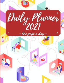 2021 Daily Planner: 8.5 X 11 Large 2021 Planner, One Page Per Day. A Perfect Daily Planner For Moms, Women, Men Or Stud