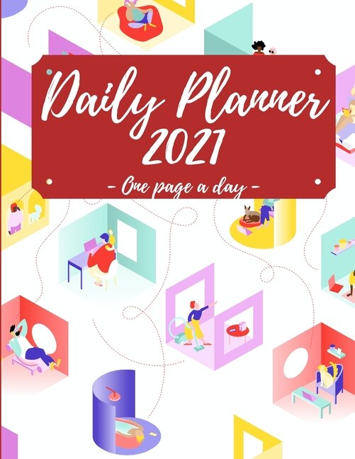 2021 Daily Planner: 8.5 X 11 Large 2021 Planner, One Page Per Day. A Perfect Daily Planner For Moms, Women, Men Or Stud
