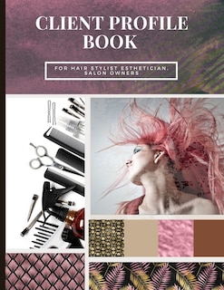 Client Record Book: Client Profile Book For Hair Stylist, Esthetician, Salon Owners - Client Data Organizer With A - Z