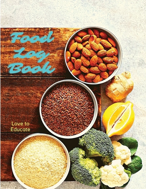 Food Log Book - Daily Food Diary, Meal Planner To Track Calorie And Nutrient Intake, Sugar, Stick To A Healthy Diet & Achieve Weight Loss Goals