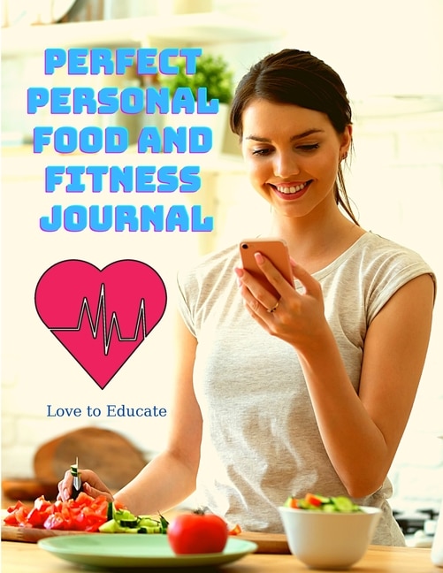 Front cover_Perfect Personal Food And Fitness Journal - Daily Planner For A Healthier Lifestyle, Use As A Meal Planner, Diet Journal, Fitness Journal Or Weight Loss Journal, Food Diary Perfect For Weight Watchers And Other Diet Plans
