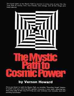 The Mystic Path To Cosmic Power by Vernon Howard