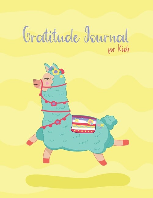 Gratitude Journal For Kids: A Journal To Teach Children To Practice Gratitude And Mindfulness Llama Daily Gratitude For Kids La