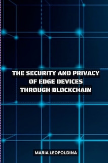 Couverture_Improving the Security and Privacy of Edge Devices Through Blockchain