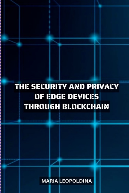 Couverture_Improving the Security and Privacy of Edge Devices Through Blockchain