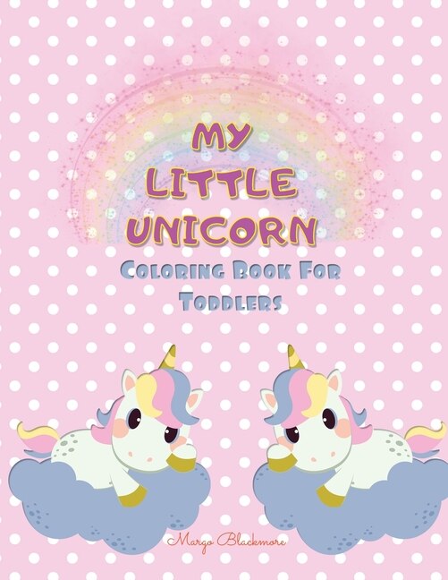 Front cover_My Little Unicorn Coloring Book For Toddlers