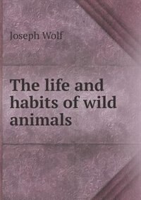 Front cover_The Life and Habits of Wild Animals