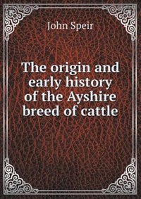 The Origin and Early History of the Ayshire Breed of Cattle