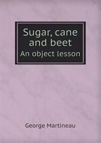 Front cover_Sugar, Cane and Beet an Object Lesson