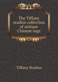 Front cover_The Tiffany Studios Collection of Antique Chinese Rugs