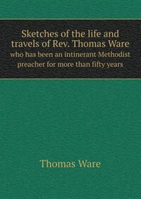 Couverture_Sketches of the Life and Travels of REV. Thomas Ware Who Has Been an Intinerant Methodist Preacher for More Than Fifty Years