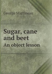 Front cover_Sugar, Cane and Beet an Object Lesson