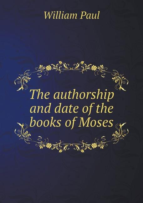 The authorship and date of the books of Moses