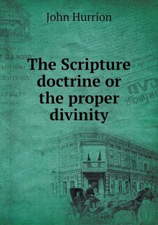 The Scripture doctrine or the proper divinity