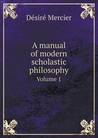 Couverture_A manual of modern scholastic philosophy Volume 1