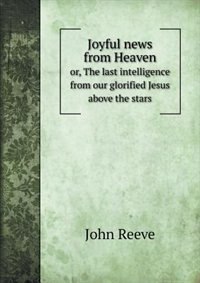 Front cover_Joyful news from Heaven or, The last intelligence from our glorified Jesus above the stars