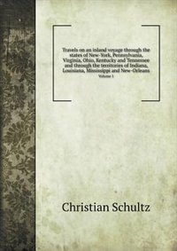 Couverture_Travels on an inland voyage through the states of New-York, Pennsylvania, Virginia, Ohio, Kentucky and Tennessee and through the territories of Indiana, Louisiana, Mississippi and New-Orleans Volume 1