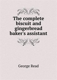 Front cover_The complete biscuit and gingerbread baker's assistant
