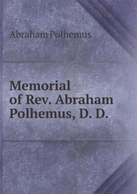 Memorial of Rev. Abraham Polhemus, D. D