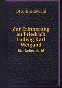Couverture_Zur Erinnerung an Friedrich Ludwig Karl Weigand Ein Lebensbild