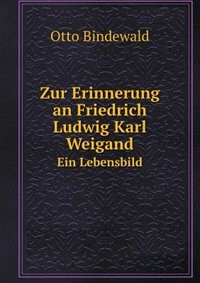 Couverture_Zur Erinnerung an Friedrich Ludwig Karl Weigand Ein Lebensbild