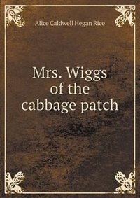 Mrs. Wiggs of the cabbage patch