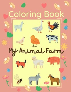 Coloring Book My Animal Farm: 25 Big & Simple Images For Beginners Learning How To Color: Ages 2-4
