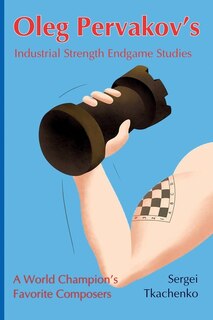 Couverture_Oleg Pervakov's Industrial Strength Endgame Studies