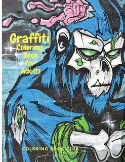 Couverture_Graffiti Coloring Book For Adults - Fun Coloring Pages With Graffiti Street Art Such As Drawings, Fonts, Quotes And More!