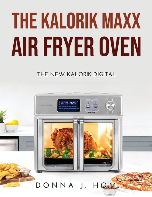 The Kalorik Maxx Air Fryer Oven: The New Kalorik Digital