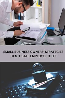 Front cover_Small Business Owners' Strategies to Mitigate Employee Theft